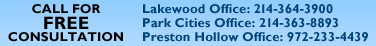 Call for a free consultation Park Cities Office 214-363-8893 Lakewood Office -214-364-3900